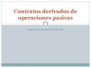 Contratos derivados de operaciones pasivas EMILIO BALAREZO REYES