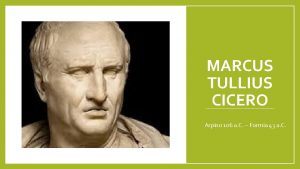 MARCUS TULLIUS CICERO Arpino 106 a C Formia