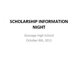 SCHOLARSHIP INFORMATION NIGHT Gonzaga High School October 8