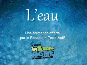 Leau Une animation offerte par le Rseau InTerreActif