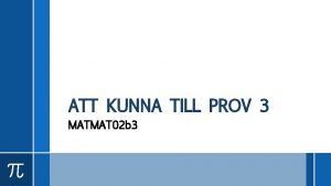 ATT KUNNA TILL PROV 3 MATMAT 02 b