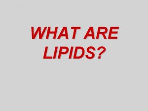 WHAT ARE LIPIDS DEFINITION of LIPIDS Lipids are