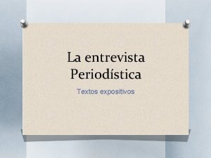 La entrevista Periodstica Textos expositivos Qu es la