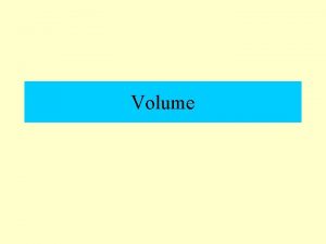 Volume Volume Capacity Volume is the amount of