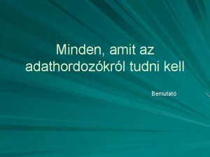 Minden amit az adathordozkrl tudni kell Bemutat Az