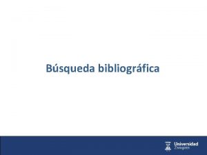Bsqueda bibliogrfica BSQUEDA BIBLIOGRFICA QU ES HACER UNA