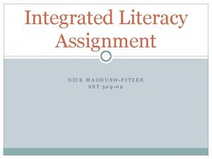 Integrated Literacy Assignment NICK MAODUSHPITZER SST 309 02