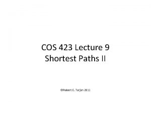 COS 423 Lecture 9 Shortest Paths II Robert