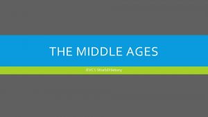 THE MIDDLE AGES RVCS World History THE VIKINGS