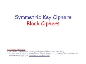 Symmetric Key Ciphers Block Ciphers Slides Original Source