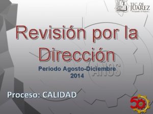 Revisin por la Direccin Periodo AgostoDiciembre 2014 Proceso