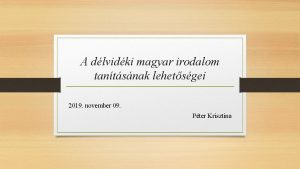 A dlvidki magyar irodalom tantsnak lehetsgei 2019 november