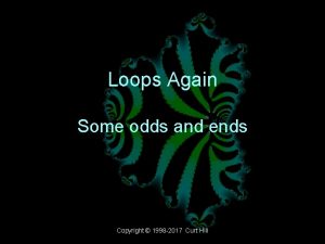 Loops Again Some odds and ends Copyright 1998