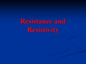 Resistance and Resistivity Electrical Resistance Electrical resistance describes