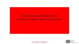 Pacifismo e antimilitarismo Dalla Guerra fredda alla fine