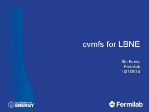 cvmfs for LBNE Stu Fuess Fermilab 1312014 Outline