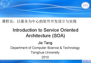 Introduction to Service Oriented Architecture SOA Jie Tang