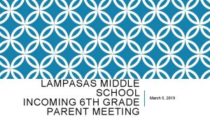 LAMPASAS MIDDLE SCHOOL INCOMING 6 TH GRADE PARENT