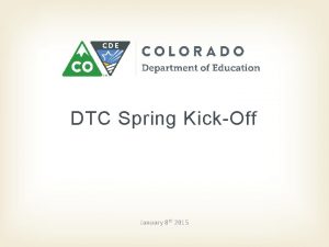 DTC Spring KickOff January 8 th 2015 4