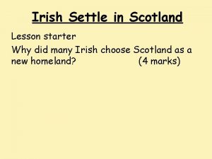 Irish Settle in Scotland Lesson starter Why did