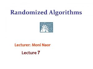 Randomized Algorithms Lecturer Moni Naor Lecture 7 Recap