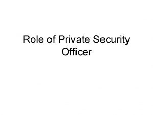 Role of Private Security Officer Role of Private