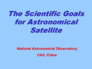 The Scientific Goals for Astronomical Satellite National Astronomical