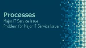 Processes Major IT Service Issue Problem for Major