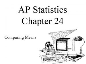 AP Statistics Chapter 24 Comparing Means Objectives Twosample