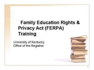 Family Education Rights Privacy Act FERPA Training University