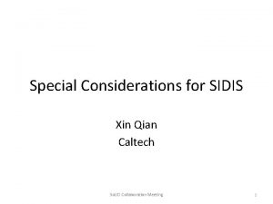 Special Considerations for SIDIS Xin Qian Caltech So