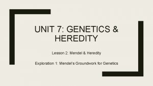 UNIT 7 GENETICS HEREDITY Lesson 2 Mendel Heredity