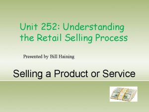 Unit 252 Understanding the Retail Selling Process Presented