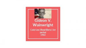 Gideon V Wainwright Cody Lee Reed Elenz 1