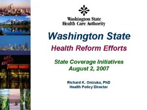 Washington State Health Reform Efforts State Coverage Initiatives