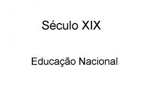 Sculo XIX Educao Nacional Contexto histrico No sculo