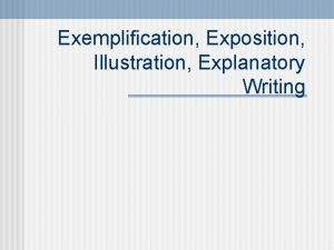 Exemplification Exposition Illustration Explanatory Writing What is exposition