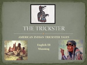 THE TRICKSTER AMERICAN INDIAN TRICKSTER TALES English III