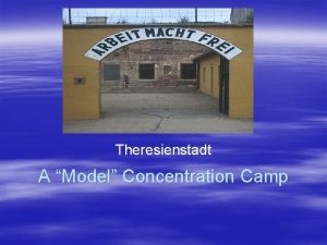 Theresienstadt A Model Concentration Camp As part of