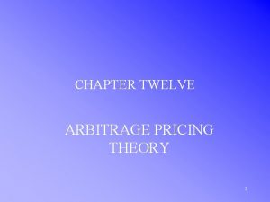 CHAPTER TWELVE ARBITRAGE PRICING THEORY 1 FACTOR MODELS