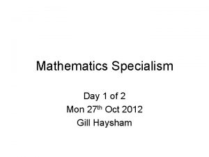 Mathematics Specialism Day 1 of 2 Mon 27