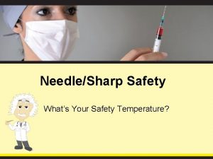 NeedleSharp Safety Whats Your Safety Temperature Objectives Learn