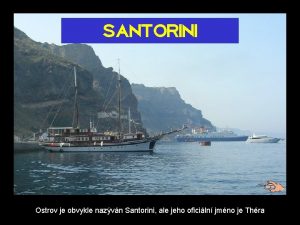 SANTORINI Ostrov je obvykle nazvn Santorini ale jeho