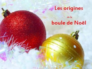 Les origines de la boule de Nol La