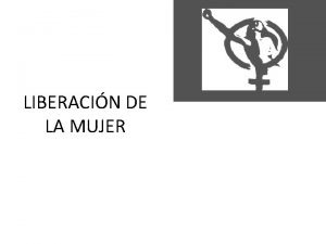 LIBERACIN DE LA MUJER Sociedad democrtica con una