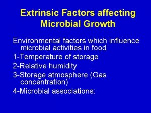 Extrinsic Factors affecting Microbial Growth Environmental factors which