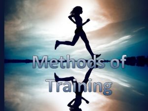 Methods of Training Training methods are the various