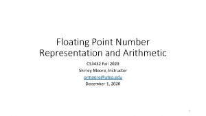 Floating Point Number Representation and Arithmetic CS 3432