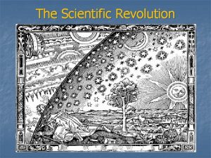 The Scientific Revolution The Scientific Revolution And new