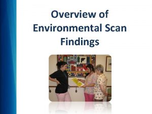 Overview of Environmental Scan Findings Environmental Scan Year